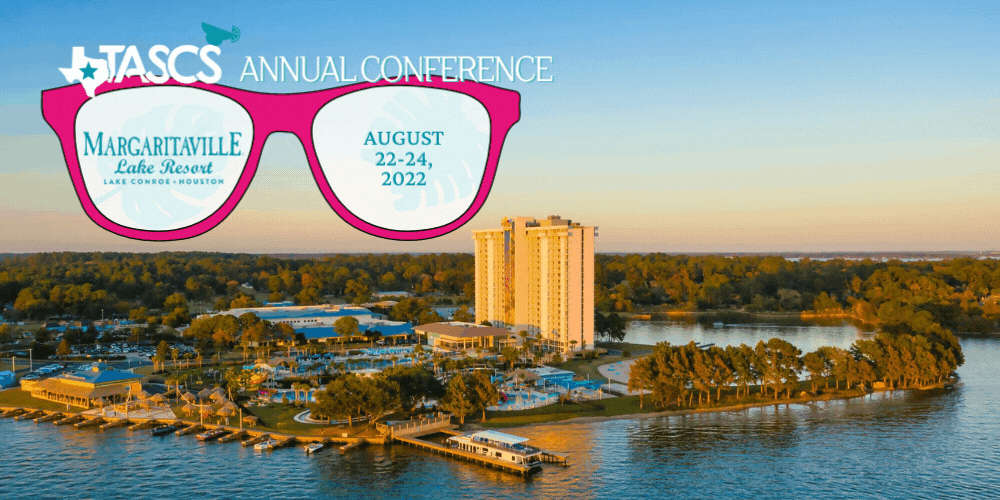 TASCS Annual Conference 2022 Header TASCS Annual Conference August 22-24, 2022 at Margaritaville Lake Conroe, TX